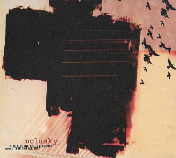 mclusky - There Ain't No Fool In Ferguson / 1956 And All That